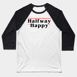 Halfway Happy Baseball T-Shirt